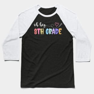 Back To School Oh Hey 8th Grade Teachers Women Student Baseball T-Shirt